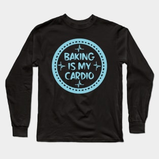 Baking Is My Cardio Long Sleeve T-Shirt